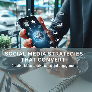 Social media strategies that convert: creative ideas to drive sales and engagement