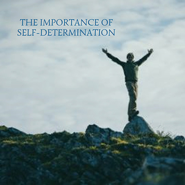 The importance of Self-Determination